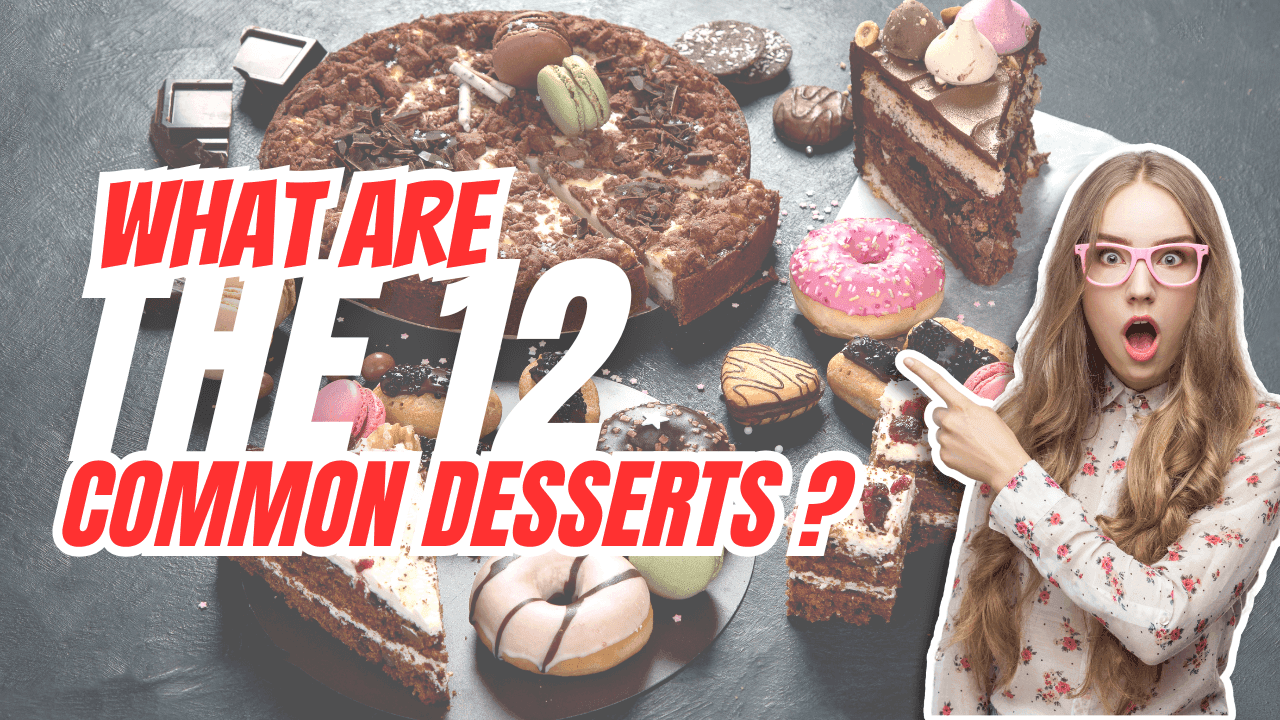 What are the 12 types of desserts